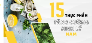 15 Thực phẩm Tăng Cường Sinh Lý Nam Giới Tự Nhiên và An Toàn